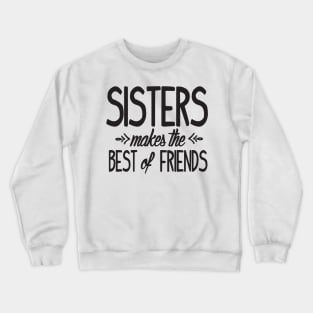 Sisters makes the best of friends Crewneck Sweatshirt